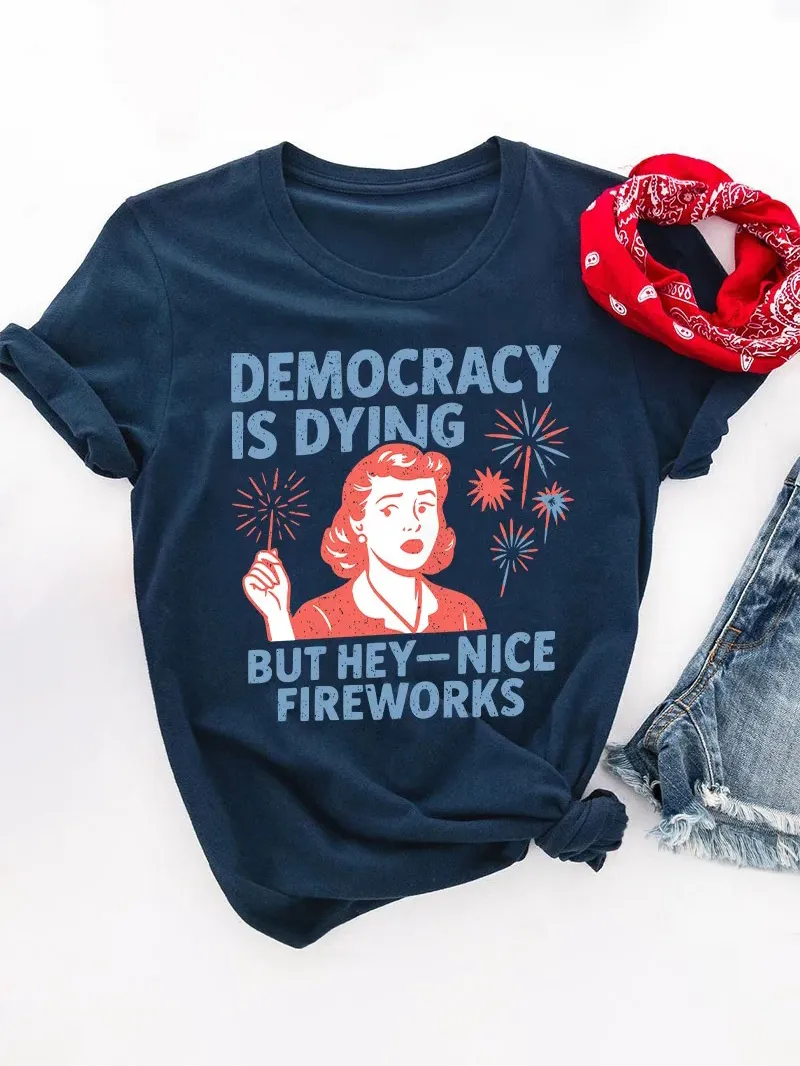 Democracy Is Dying But Hey-Nice Fireworks Teacher T-Shirt