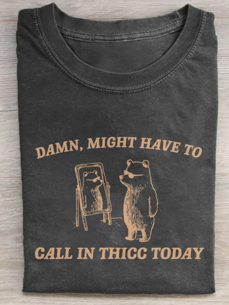 Might Have To Call In Thicc Today T-Shirt