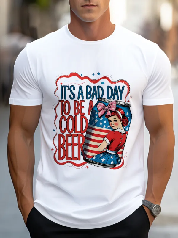 Man'S It'S A Bad Day To Be A Cold Beer Round-Neck Short-Sleeved T-Shirt