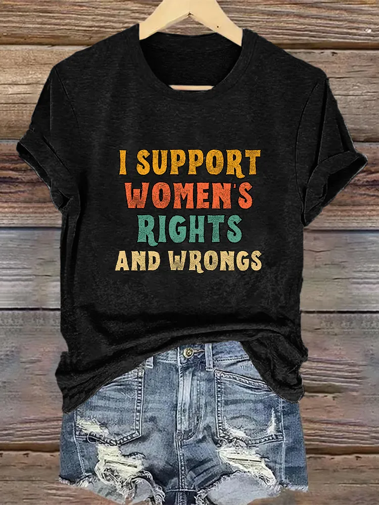 Woman'S I Support Women'S Rights And Wrongs Crew Neck Short Sleeve T-Shirt