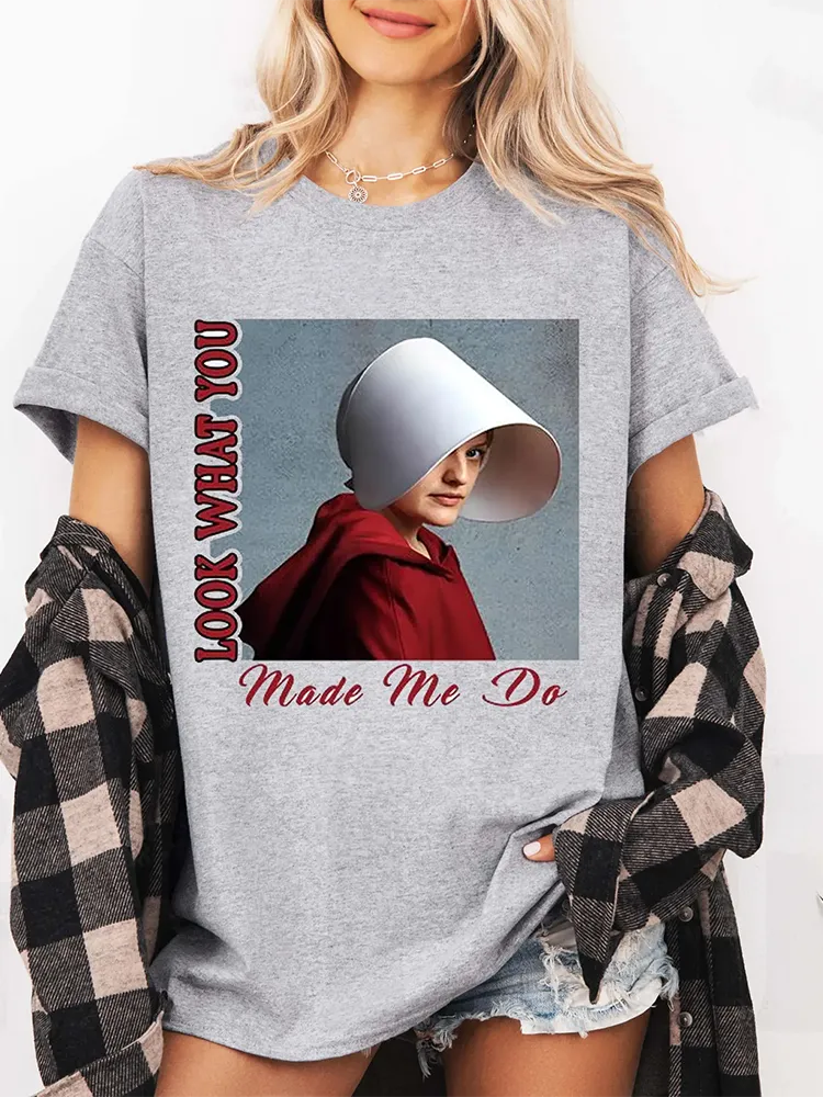 Look What You Make Me Do,Handmaids Tale Unisex T-Shirt