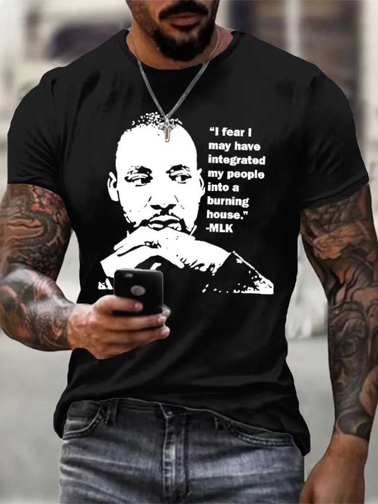Men'S Round-Neck Short-Sleeved T-Shirt “L Fear I May Have Integrated My People Into A Burning House.??MLK