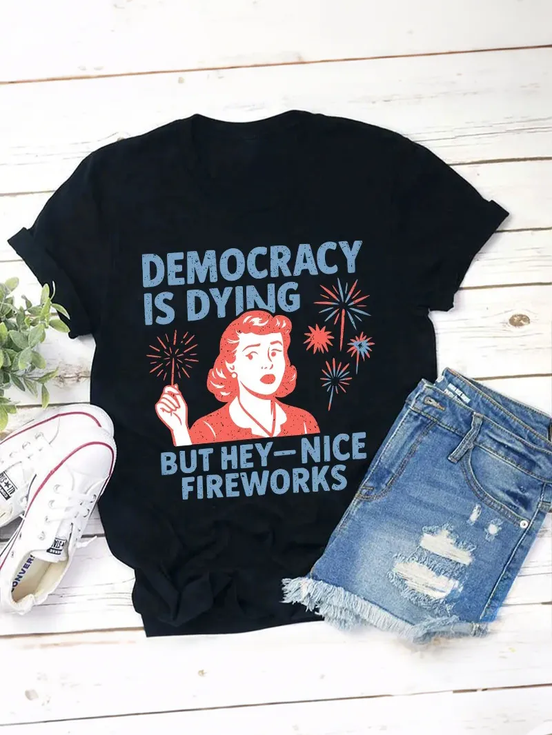 Democracy Is Dying But Hey-Nice Fireworks Teacher T-Shirt
