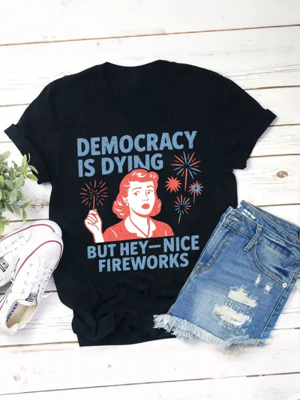 Democracy Is Dying But Hey-Nice Fireworks Teacher T-Shirt