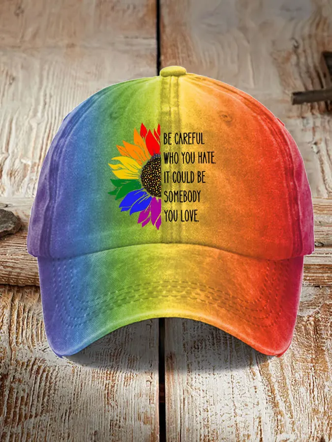 Unisex Be Careful Who You Hate It Could Be Someone You Love Print Baseball Cap