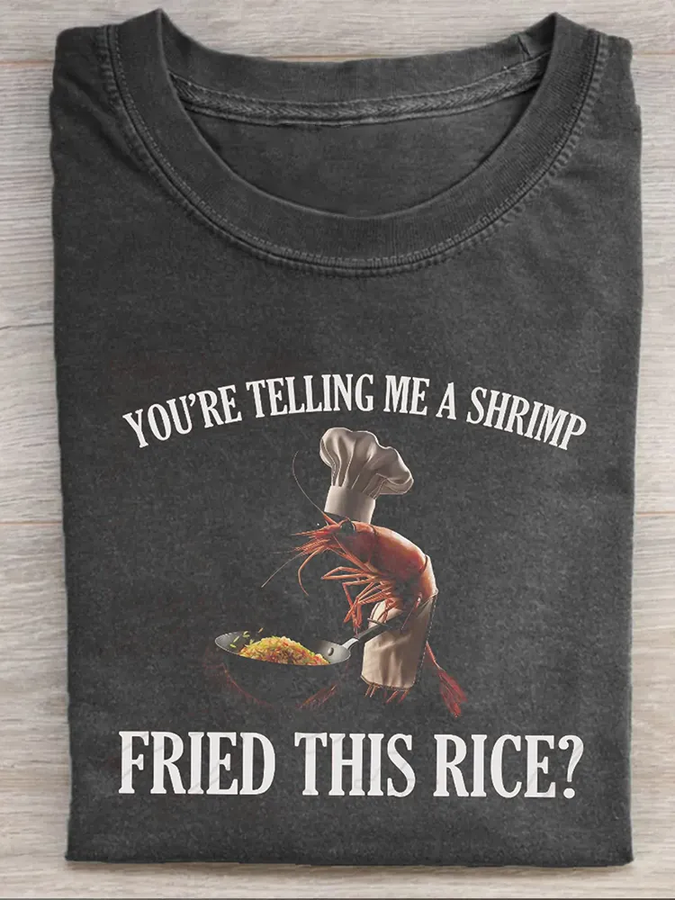 You'Re Telling Me A Shrimp Fried This Rice Funny Meme T-Shirt