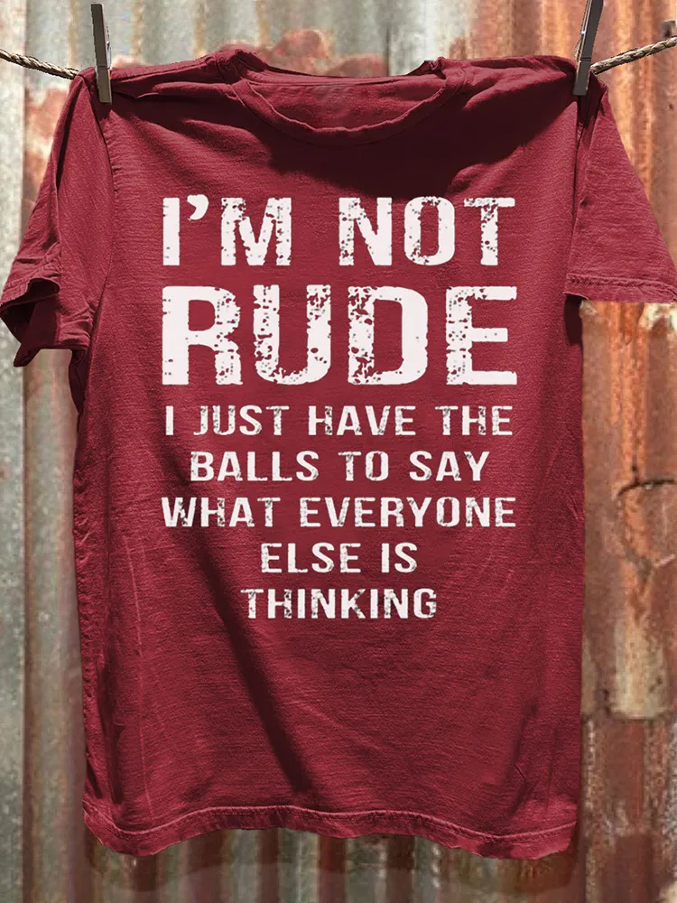 T-Shirt I'M Not Rude I Just Have The Balls To Say What Everyone Else Is Thinking Round-Neck Short-Sleeved T-Shirt