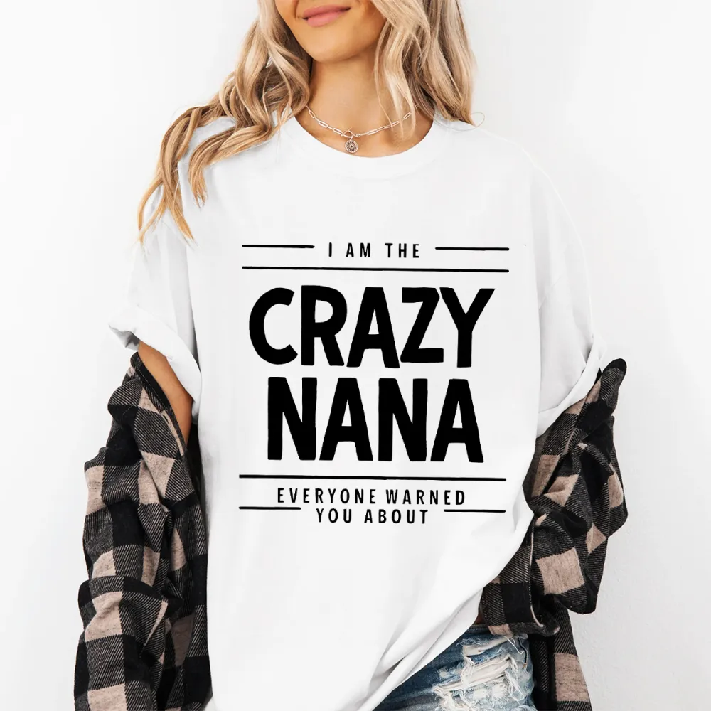 I Am The Crazy Nana Everyone Warned You About T-Shirt