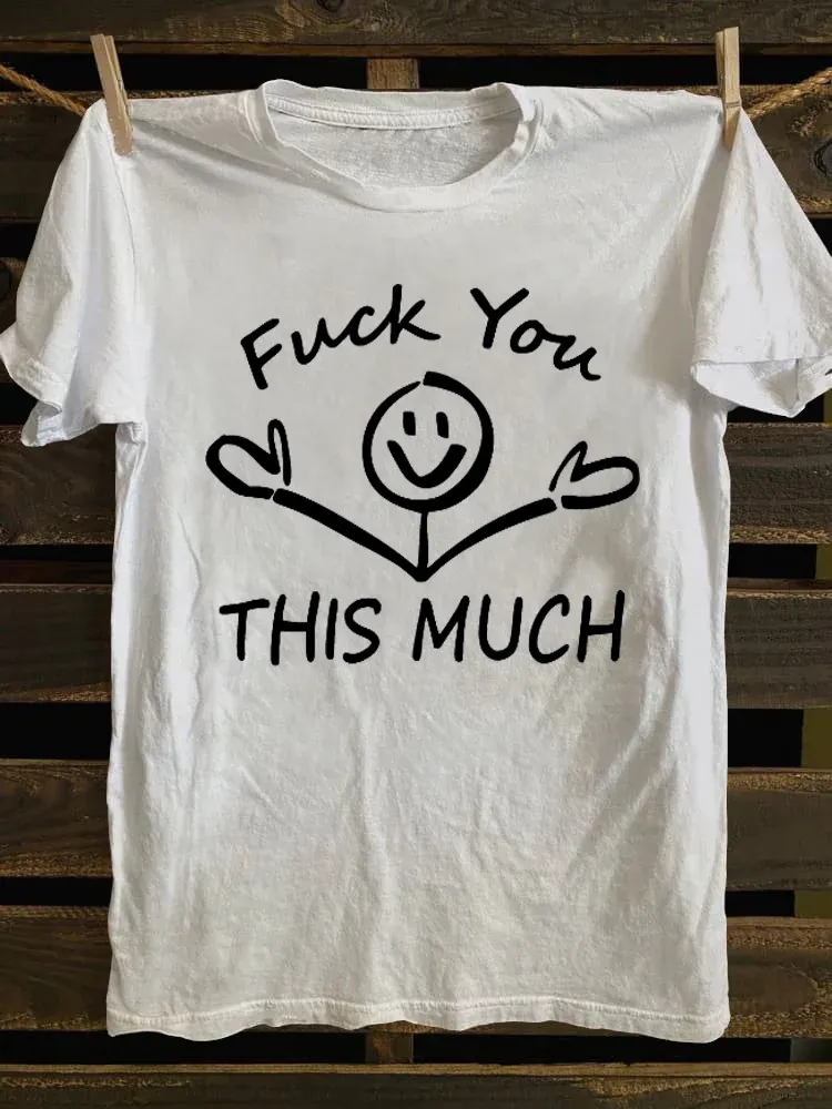 T-Shirt Fuck You This Much Round-Neck Short-Sleeved T-Shirt