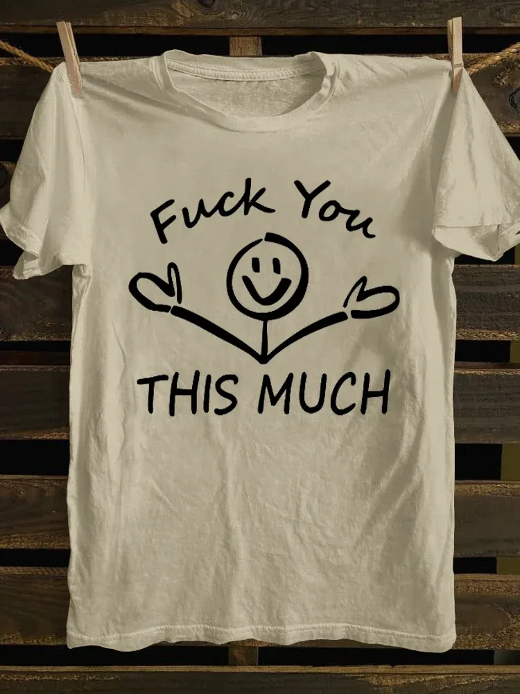 T-Shirt Fuck You This Much Round-Neck Short-Sleeved T-Shirt