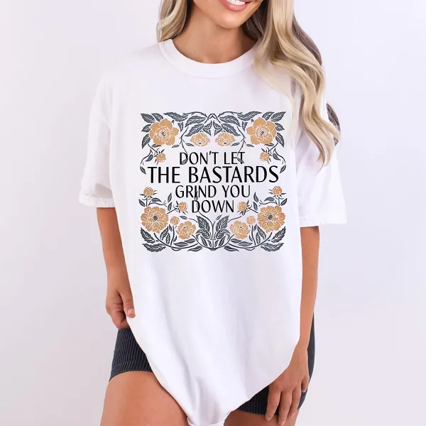 The Hand Maids Tale Quote,DON'T LET THE BASTARDS GRIND YOU DOWN Unisex T-Shirt