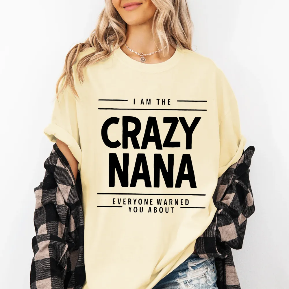 I Am The Crazy Nana Everyone Warned You About T-Shirt