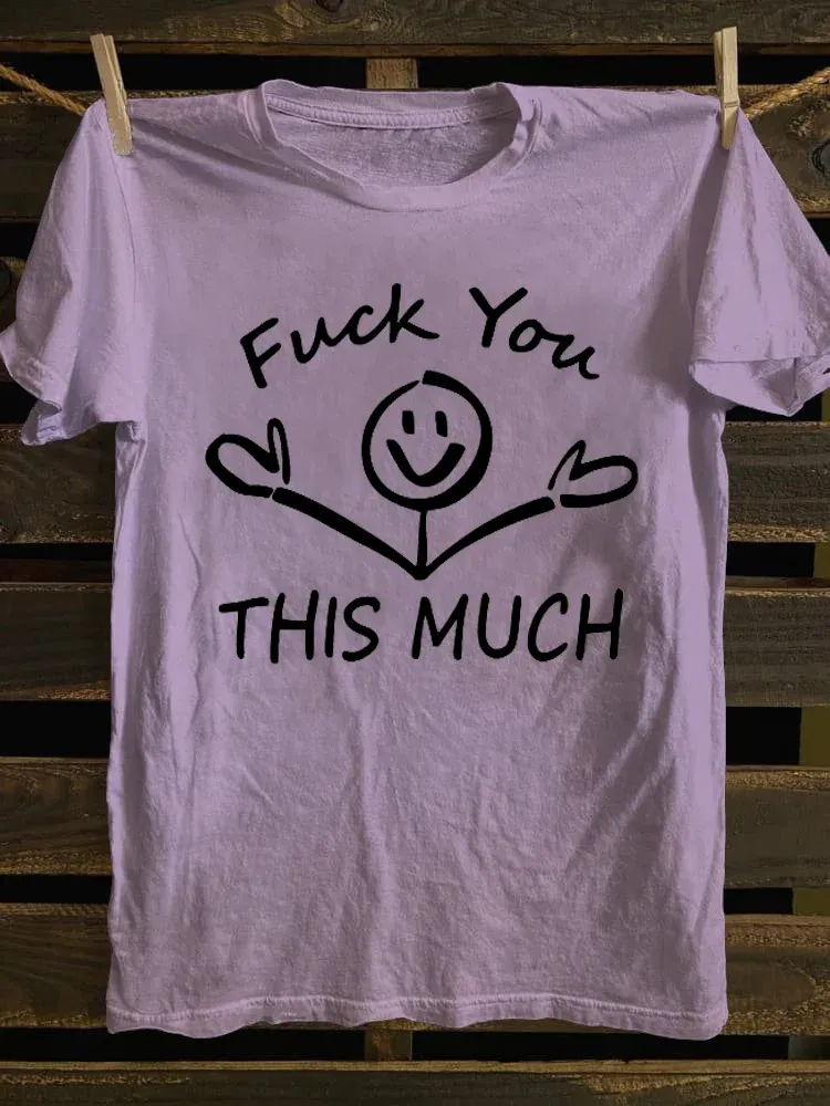 T-Shirt Fuck You This Much Round-Neck Short-Sleeved T-Shirt