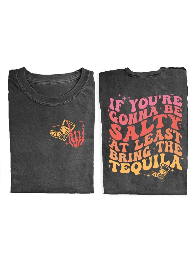 If You'Re Gonna Be Salty At Least Bring The Tequila T-Shirt