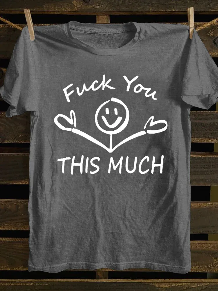 T-Shirt Fuck You This Much Round-Neck Short-Sleeved T-Shirt