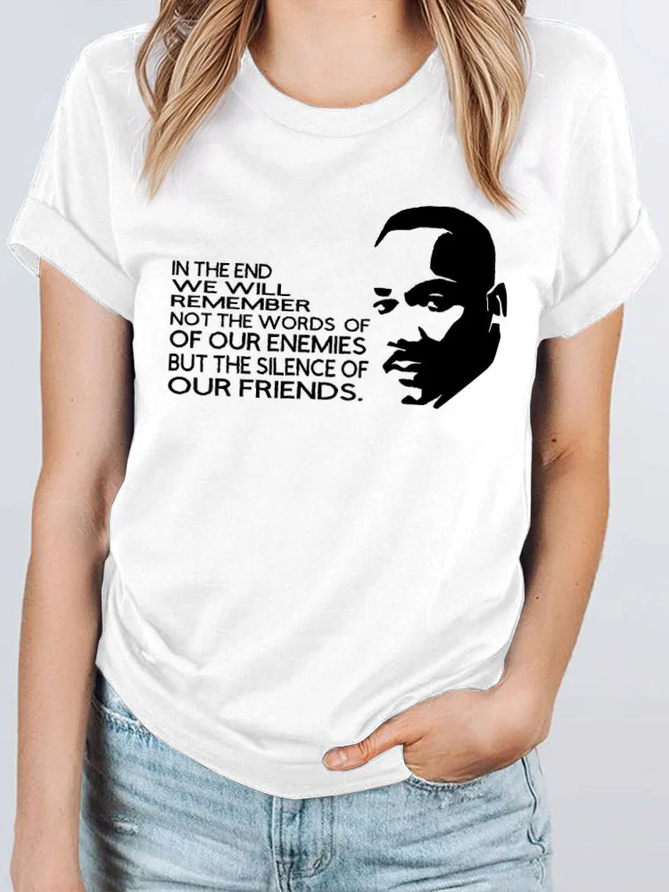 Women'S Round-Neck T-Shirt In The End We Will Remember Not The Words Of Of Our Enemies But The Silence Of Our Friends
