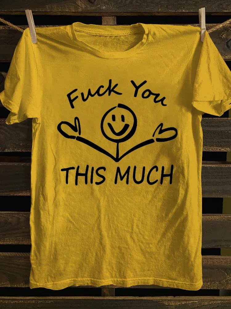 T-Shirt Fuck You This Much Round-Neck Short-Sleeved T-Shirt