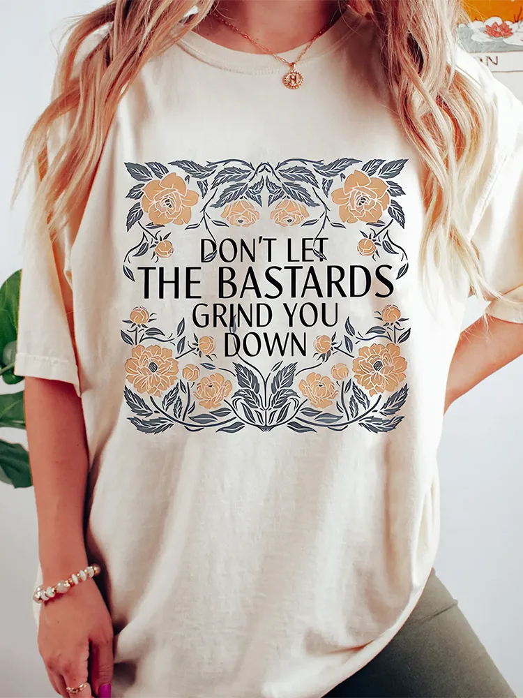 The Hand Maids Tale Quote,DON'T LET THE BASTARDS GRIND YOU DOWN Unisex T-Shirt