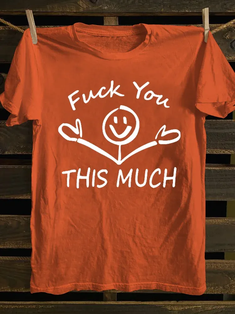 T-Shirt Fuck You This Much Round-Neck Short-Sleeved T-Shirt