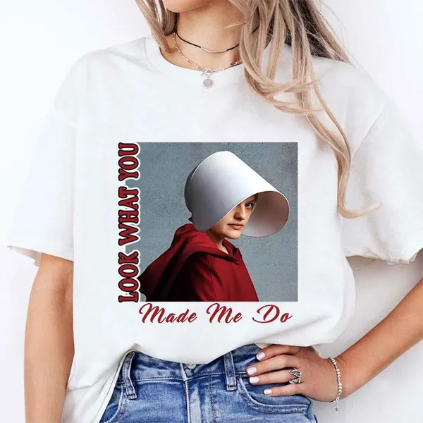 Look What You Make Me Do,Handmaids Tale Unisex T-Shirt