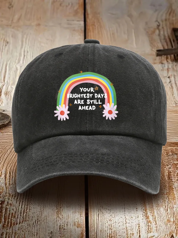 Your Brightest Days Are Still Ahead Baseball Cap