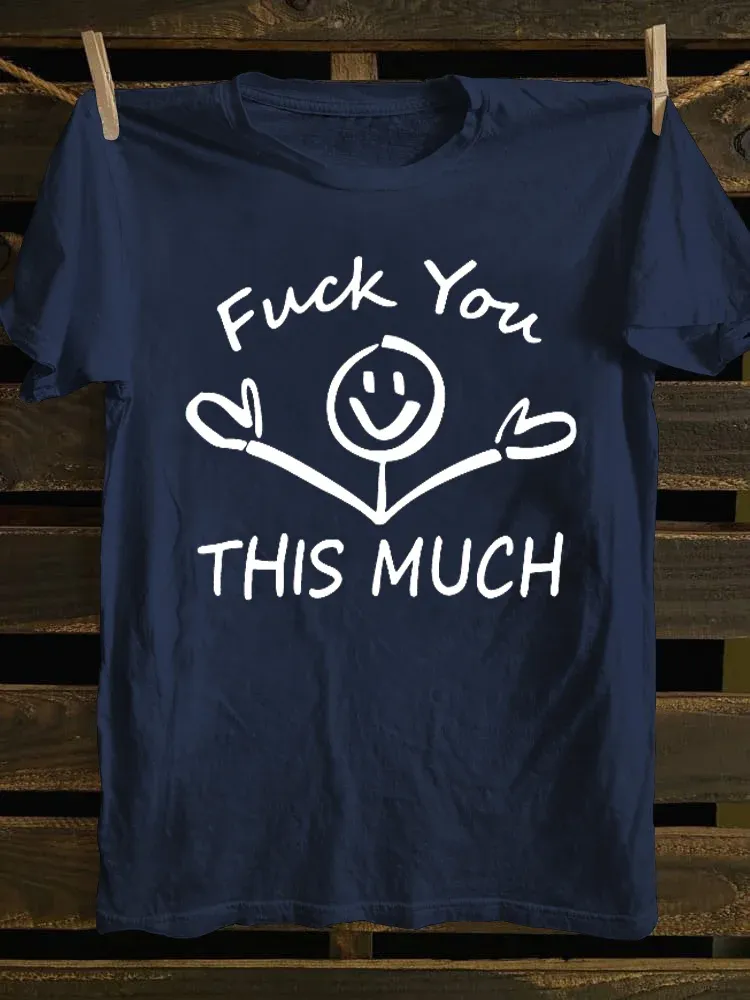 T-Shirt Fuck You This Much Round-Neck Short-Sleeved T-Shirt