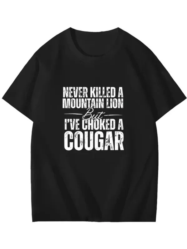 Never Killed A Mountain Lion But I'Ve Choked A Cougar T-Shirt