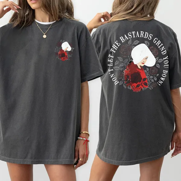 Don'T Let The Bastards Grind You Down Feminist Unisex T-Shirt