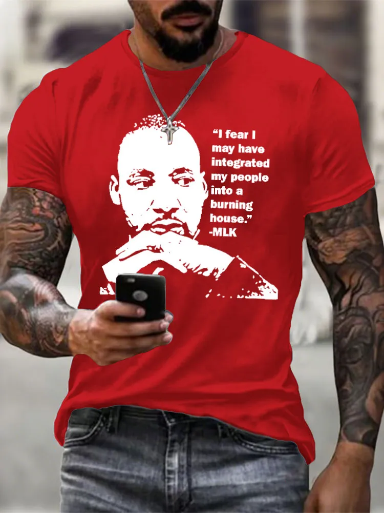 Men'S Round-Neck Short-Sleeved T-Shirt “L Fear I May Have Integrated My People Into A Burning House.??MLK