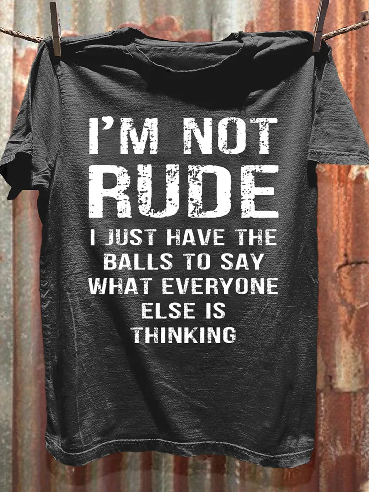 T-Shirt I'M Not Rude I Just Have The Balls To Say What Everyone Else Is Thinking Round-Neck Short-Sleeved T-Shirt