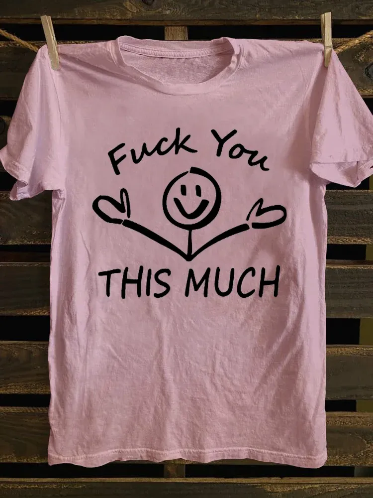 T-Shirt Fuck You This Much Round-Neck Short-Sleeved T-Shirt