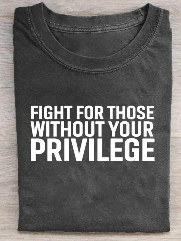 Fight for those without your privilege T-shirt