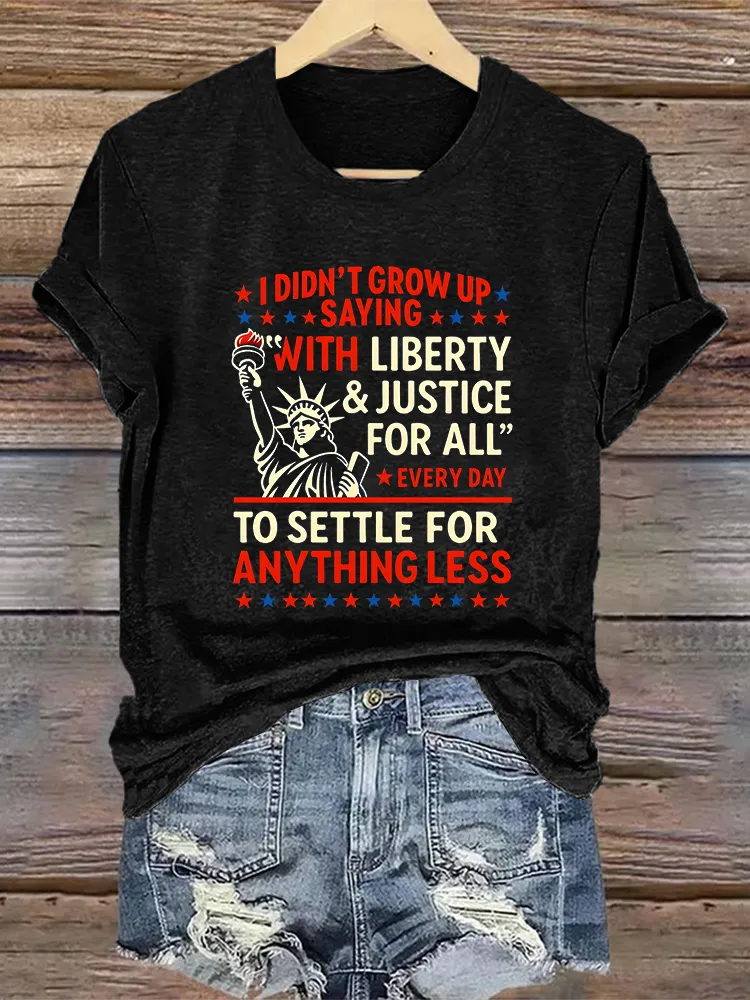 Woman'S Ididn'T Grow Up Saying With Liberty Justice For All Crew Neck Short Sleeve T-Shirt
