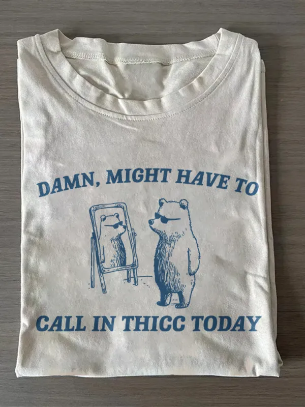Might Have To Call In Thicc Today T-Shirt