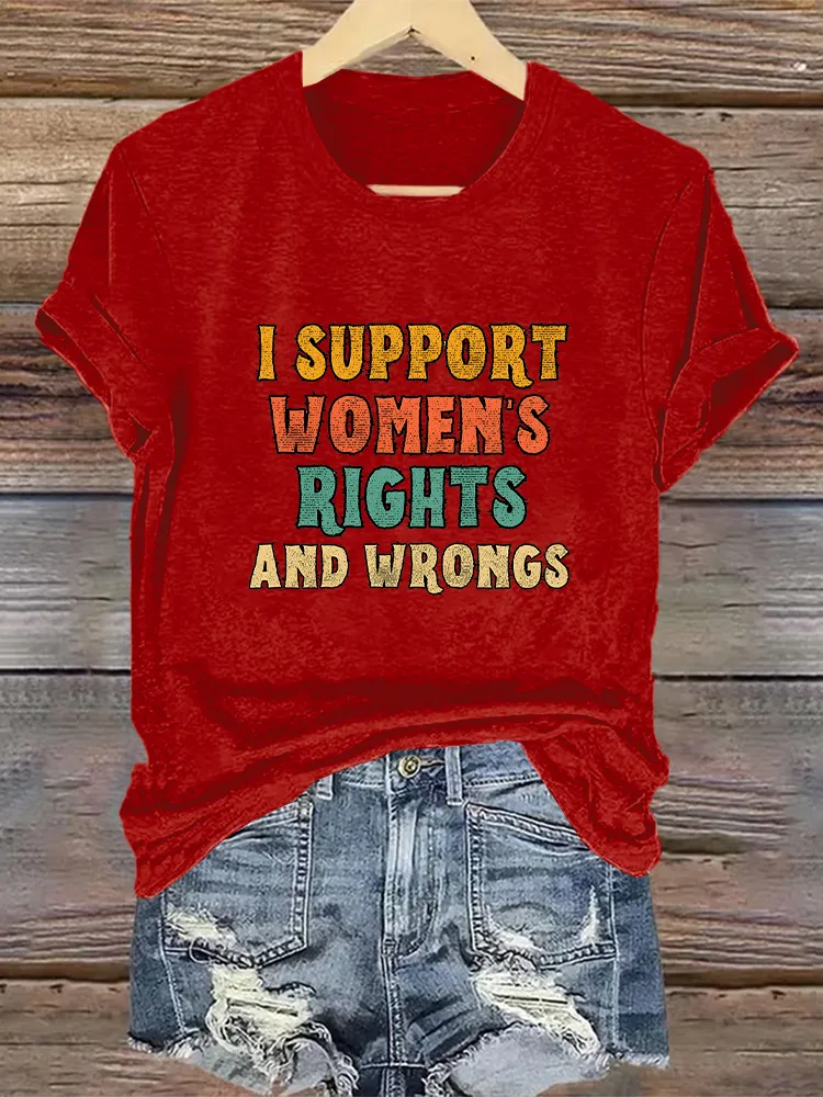 Woman'S I Support Women'S Rights And Wrongs Crew Neck Short Sleeve T-Shirt