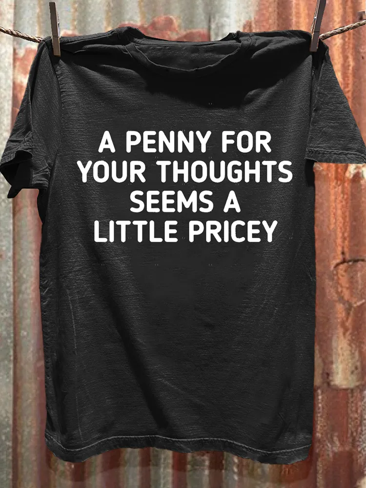 T-Shirt A Penny For Your Thoughts Seems A Little Pricey Round-Neck Short-Sleeved T-Shirt