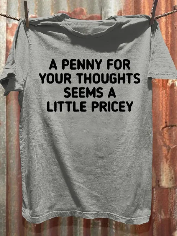 T-Shirt A Penny For Your Thoughts Seems A Little Pricey Round-Neck Short-Sleeved T-Shirt