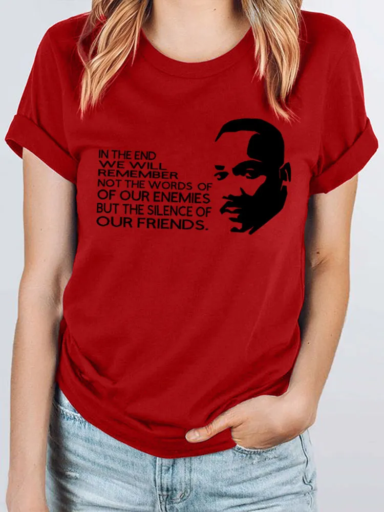 Women'S Round-Neck T-Shirt In The End We Will Remember Not The Words Of Of Our Enemies But The Silence Of Our Friends
