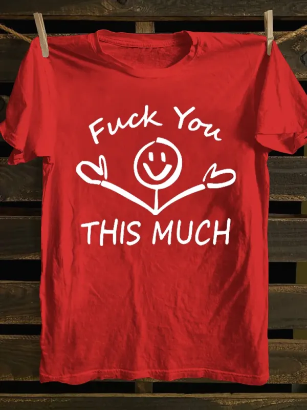 T-Shirt Fuck You This Much Round-Neck Short-Sleeved T-Shirt
