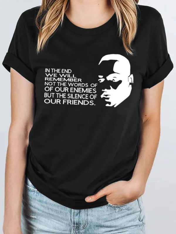 Women'S Round-Neck T-Shirt In The End We Will Remember Not The Words Of Of Our Enemies But The Silence Of Our Friends