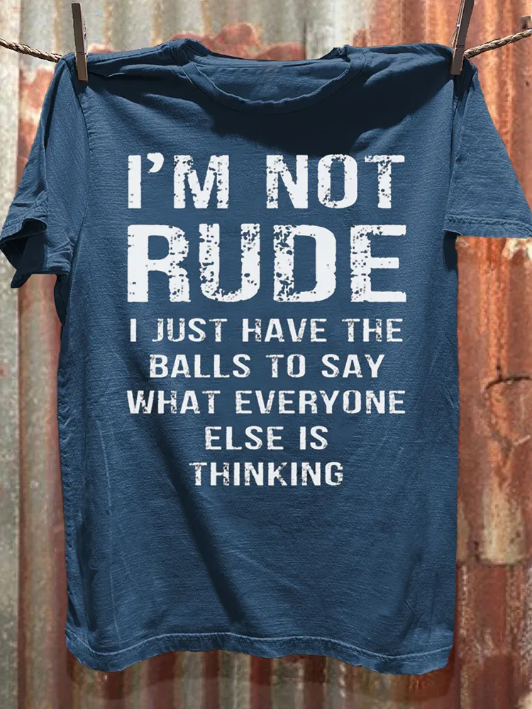 T-Shirt I'M Not Rude I Just Have The Balls To Say What Everyone Else Is Thinking Round-Neck Short-Sleeved T-Shirt