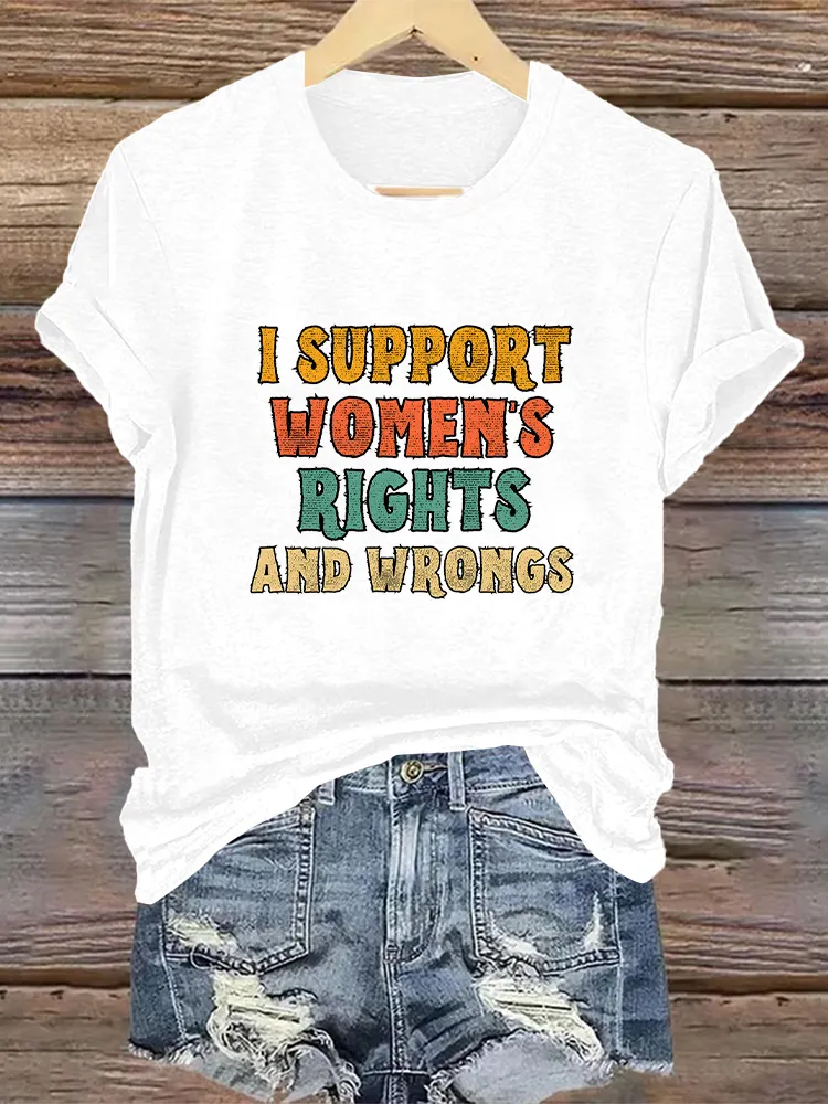 Woman'S I Support Women'S Rights And Wrongs Crew Neck Short Sleeve T-Shirt