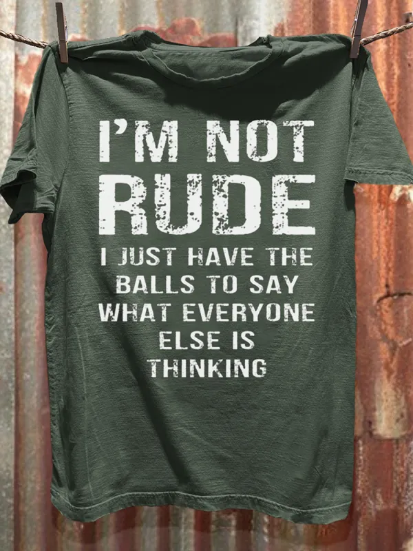 T-Shirt I'M Not Rude I Just Have The Balls To Say What Everyone Else Is Thinking Round-Neck Short-Sleeved T-Shirt