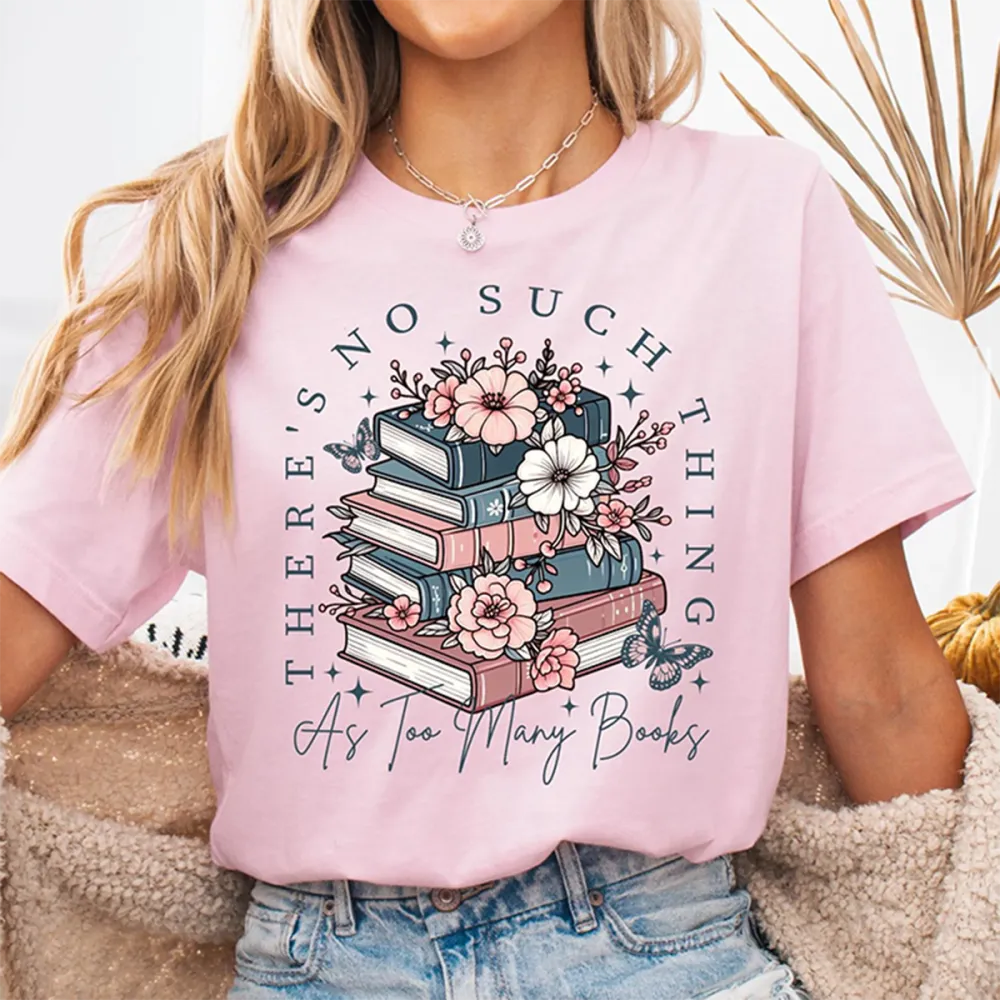 There'S No Such A Thing As Too Many Books,Book Lover Unisex T-Shirt