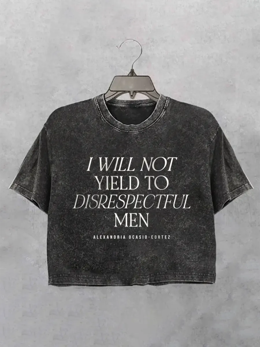 I Will Not Yield To Disrespectful Men Crop T-Shirt