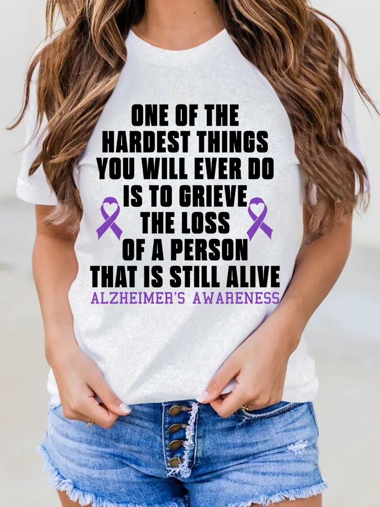 Women'S One Of The Hardest Things You Weill Ever Do Is To Grieve The Loss Of A Person That Is Still Alive Alzheimer'S Awareness Round-Neck Short-Sleeved T-Shirt