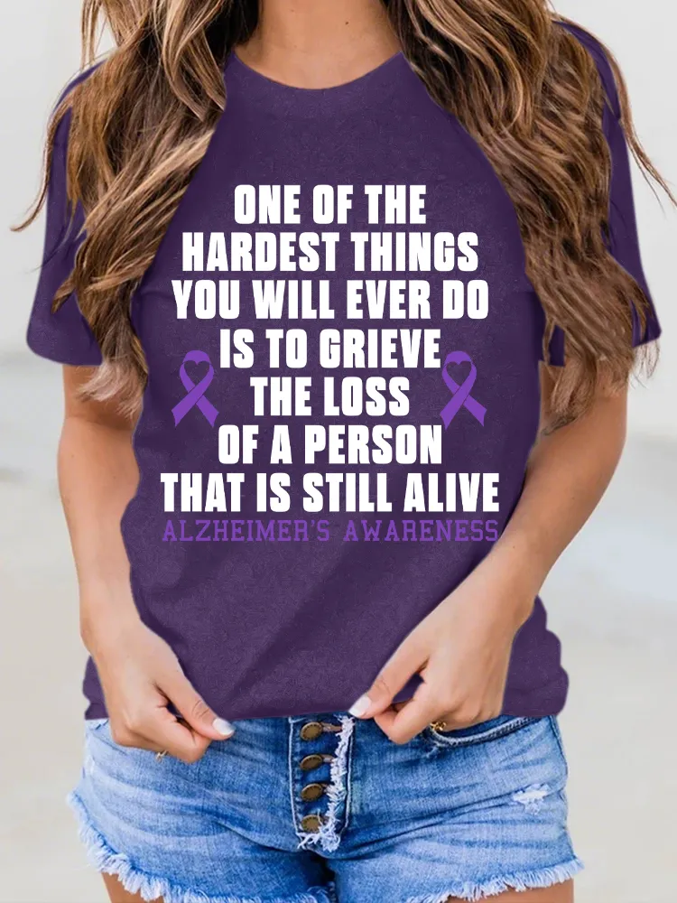 Women'S One Of The Hardest Things You Weill Ever Do Is To Grieve The Loss Of A Person That Is Still Alive Alzheimer'S Awareness Round-Neck Short-Sleeved T-Shirt