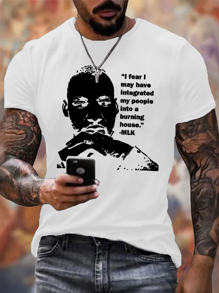 Men'S Round-Neck Short-Sleeved T-Shirt “L Fear I May Have Integrated My People Into A Burning House.??MLK