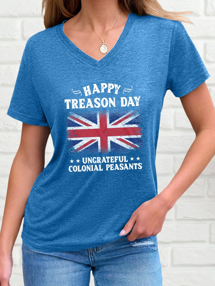 Woman'S Happy Treason Day Ungrateful Colonial Peasants V-Neck And Short Sleeves T-Shirt