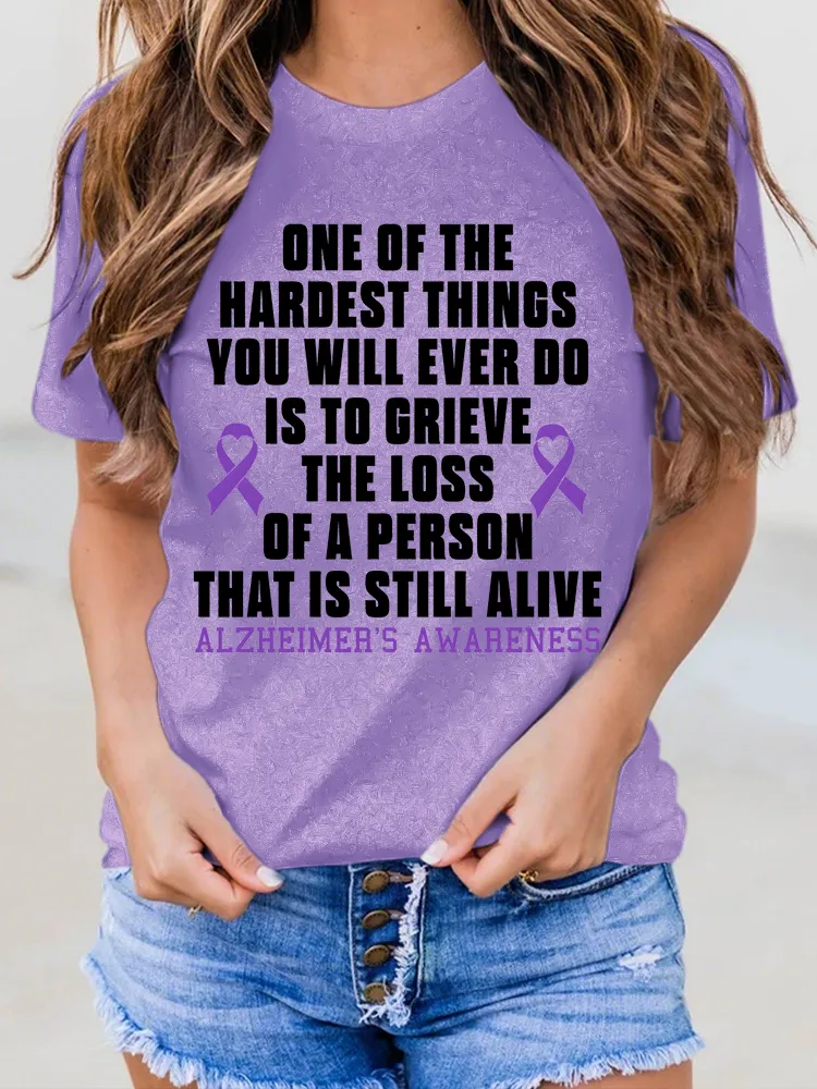 Women'S One Of The Hardest Things You Weill Ever Do Is To Grieve The Loss Of A Person That Is Still Alive Alzheimer'S Awareness Round-Neck Short-Sleeved T-Shirt